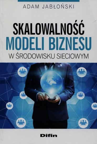 Skalowalność modeli biznesu w środowisku sieciowym Jabłoński Adam