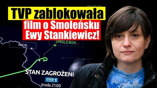 SKANDAL! TVP zablokowała film o Smoleńsku Ewy Stankiewicz "Stan Zagrożenia" - 2021.01.21 - Idź Pod Prąd Na Żywo - podcast Opracowanie zbiorowe