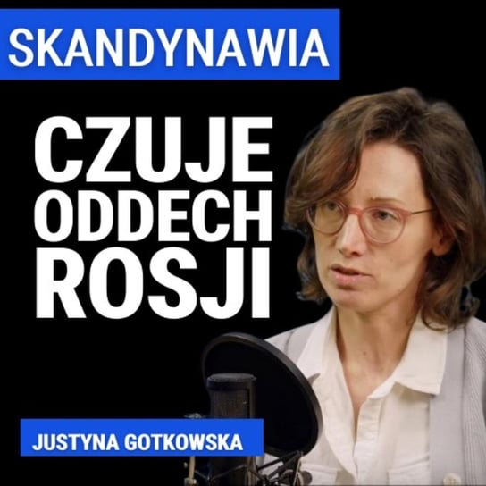 Skandynawia czuje oddech Rosji. Justyna Gotkowska, OSW - Układ Otwarty - podcast Janke Igor
