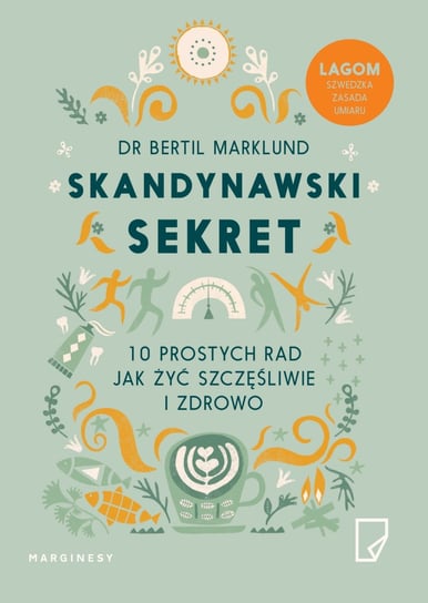 Skandynawski sekret. 10 prostych rad, jak żyć szczęśliwie i zdrowo Marklund Bertil