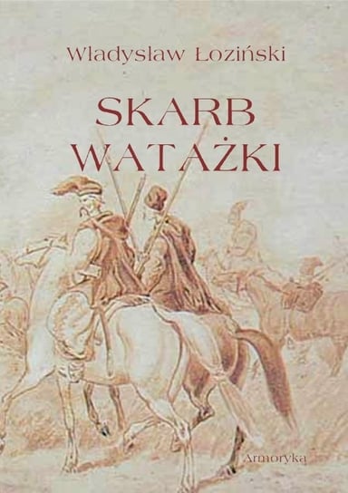 Skarb watażki. Powieść z końca XVIII wieku Łoziński Władysław