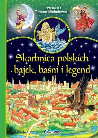 Skarbnica polskich bajek, baśni i legend Michałowska Tamara