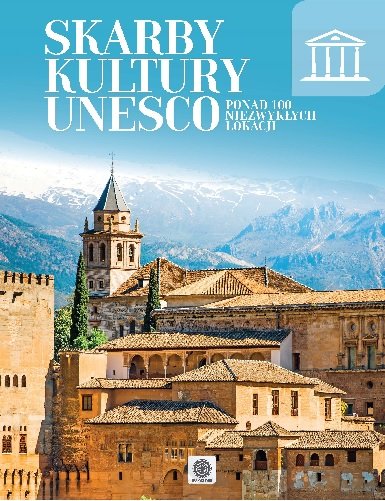 Skarby kultury UNESCO. Ponad 100 niezwykłych lokacji Opracowanie zbiorowe