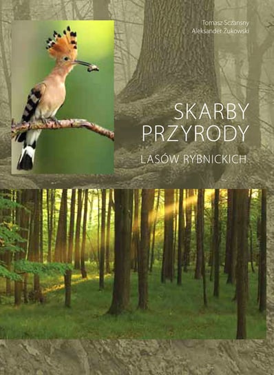 Skarby przyrody lasów rybnickich Sczansny Tomasz, Żukowski Aleksander