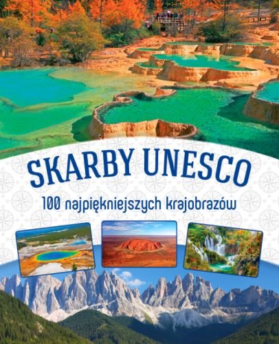 Skarby UNESCO. 100 najpiękniejszych krajobrazów Opracowanie zbiorowe