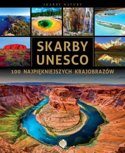 Skarby UNESCO. 100 najpiękniejszych krajobrazów Opracowanie zbiorowe