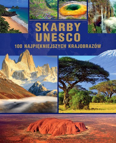 Skarby UNESCO. 100 najpiękniejszych krajobrazów (Wyd. 2015) Opracowanie zbiorowe