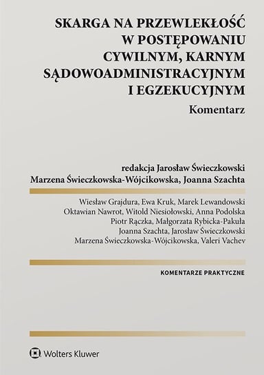 Skarga na przewlekłość w postępowaniu cywilnym, karnym, sądowo-administracyjnym i egzekucyjnym - ebook PDF Wiesław Grajdura, Kruk Ewa, Marek Lewandowski, Nawrot Oktawian, Witold Niesiołowski, Podolska Anna, Rączka Piotr, Małgorzata Rybicka-Pakuła, Marzena Świeczkowska-Wójcikowska, Świeczkowski Jarosław, Joanna Szachta, Vachev Valeri