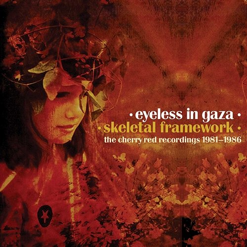 Skeletal Framework: The Cherry Red Recordings 1981-1986 Eyeless in Gaza