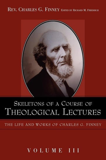 Skeletons of a Course of Theological Lectures. Finney Charles G.