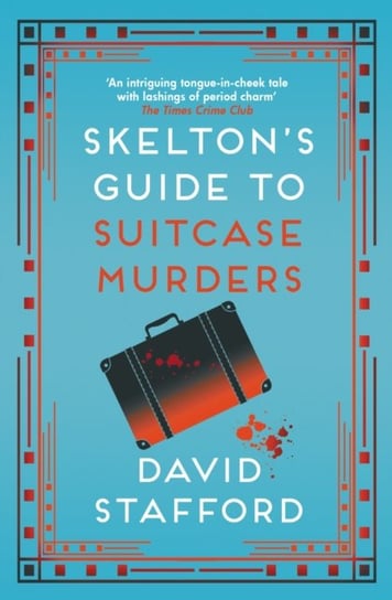 Skeltons Guide to Suitcase Murders: The sharp-witted historical whodunnit Stafford David