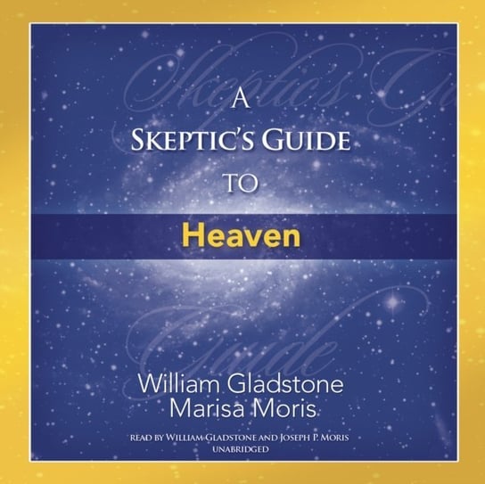 Skeptic's Guide to Heaven Gladstone William, Moris Joseph P.