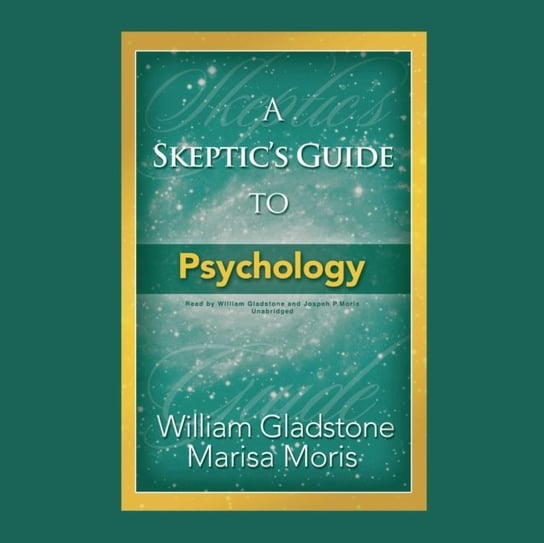 Skeptic's Guide to Psychology Gladstone William, Moris Marisa