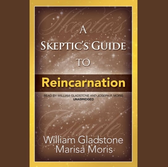 Skeptic's Guide to Reincarnation Gladstone William, Moris Joseph P.