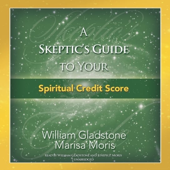 Skeptic's Guide to Your Spiritual Credit Score Moris Marisa P., Gladstone William