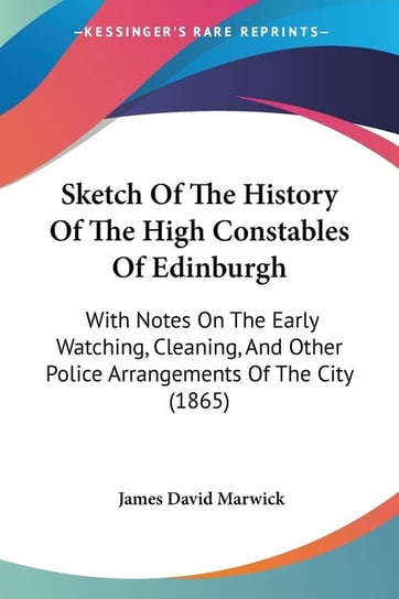 Sketch Of The History Of The High Constables Of Edinburgh James David Marwick