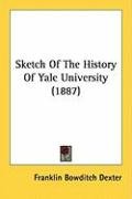 Sketch of the History of Yale University (1887) Dexter Franklin Bowditch