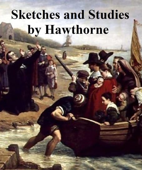 Sketches and Studies Nathaniel Hawthorne