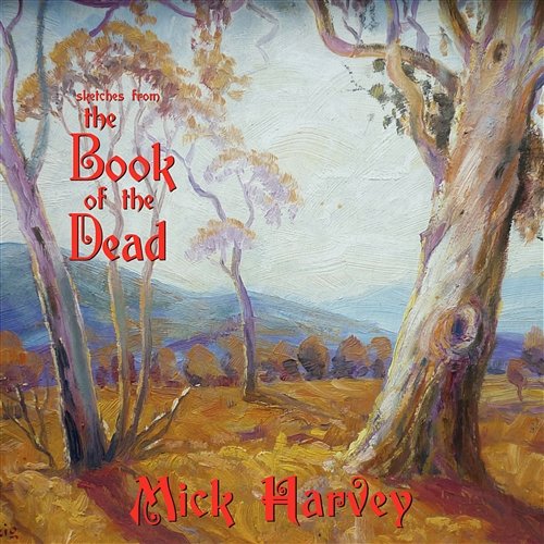 Sketches From the Book of The Dead Mick Harvey