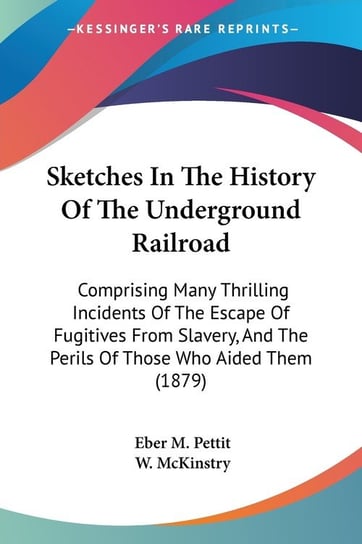 Sketches In The History Of The Underground Railroad Eber M. Pettit