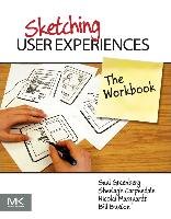 Sketching User Experiences: The Workbook Buxton Bill, Greenberg Saul, Carpendale Sheelagh, Marquardt Nicolai