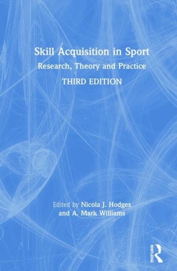 Skill Acquisition in Sport. Research, Theory and Practice Opracowanie zbiorowe