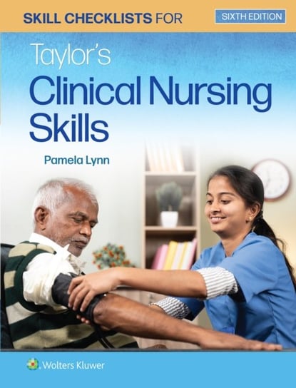 Skill Checklists for Taylor's Clinical Nursing Skills Pamela B. Lynn
