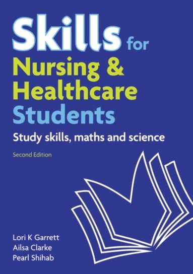 Skills For Nursing & Healthcare Students: Study Skills, Maths And Science Opracowanie zbiorowe