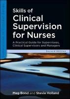 Skills of Clinical Supervision for Nurses: A Practical Guide for Supervisees, Clinical Supervisors and Managers Bond Meg, Holland Stevie