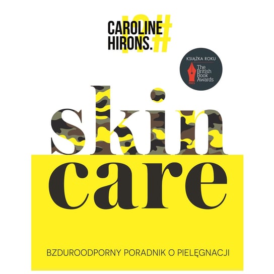 Skin Care. Bzduroodporny poradnik o pielęgnacji Hirons Caroline