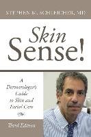 Skin Sense!: A Dermatologist's Guide to Skin and Facial Care; Third Edition Schleicher Md Stephen