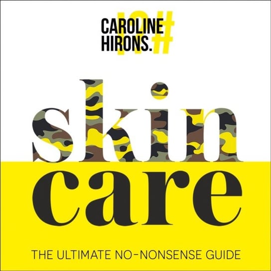 Skincare: The ultimate no-nonsense guide Hirons Caroline
