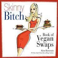 Skinny Bitch Book of Vegan Swaps Barnouin Kim