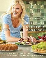 Skinny Bitch: Ultimate Everyday Cookbook Barnouin Kim
