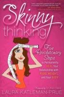 Skinny Thinking: Five Revolutionary Steps to Permanently Heal Your Relationship with Food, Weight, and Your Body Katleman-Prue Laura