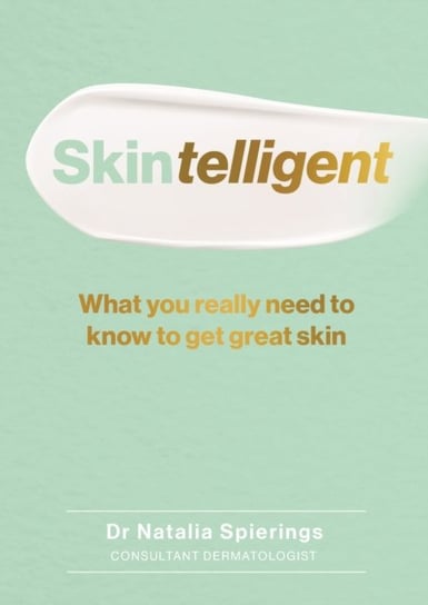 Skintelligent: What you really need to know to get great skin Natalia Spierings