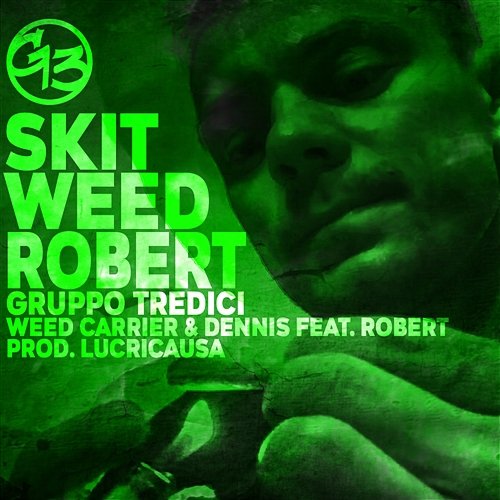 Skit Weed Robert Gruppo Tredici