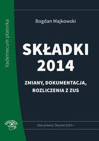 Składki 2014. Zmiany, dokumentacja, rozliczenia z ZUS Majkowski Bogdan