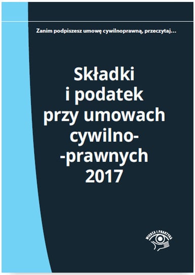 Składki i podatek przy umowach cywilnoprawnych 2017 Młynarska-Wełpa Elżbieta