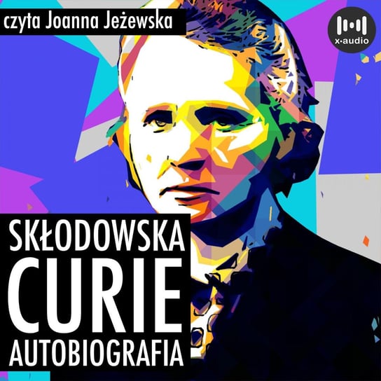 Skłodowska-Curie. Autobiografia Skłodowska-Curie Maria