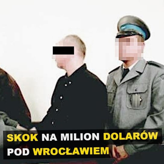 Skok na milion dolarów pod Wrocławiem - Kryminalne opowieści - podcast Szulc Patryk