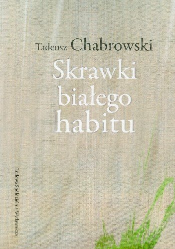 Skrawki białego habitu Chabrowski Tadeusz