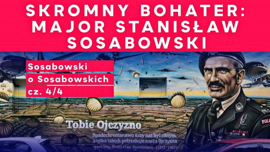 Skromny bohater: major Stanisław Sosabowski cz. 4/4 - Idź Pod Prąd Nowości - podcast Opracowanie zbiorowe