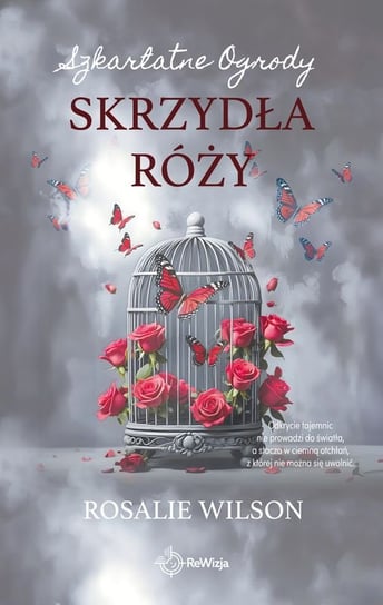 Skrzydła róży. Szkarlatne Ogrody. Tom 3 Rosalie Wilson