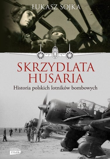 Skrzydlata husaria. Historia polskich lotników bombowych Sojka Łukasz