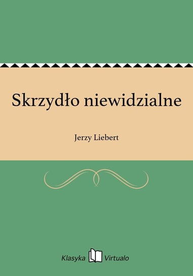 Skrzydło niewidzialne Liebert Jerzy