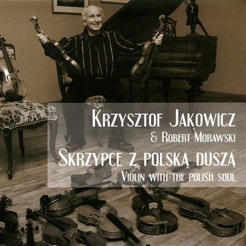 Skrzypce z polską duszą Krzysztof Jakowicz
