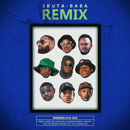 Skuta Baba Kane Keid, Tony Dayimane, WOODBLOCK DJS feat. Buzzi Lee, Set Off, Kwesta, Somololo, Cassper Nyovest, Mvelost
