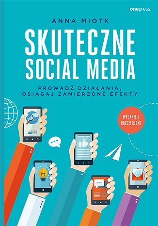 Skuteczne social media. Prowadź działania, osiągaj zamierzone efekty - ebook epub Miotk Anna