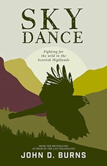 Sky Dance: Fighting for the wild in the Scottish Highlands John D. Burns